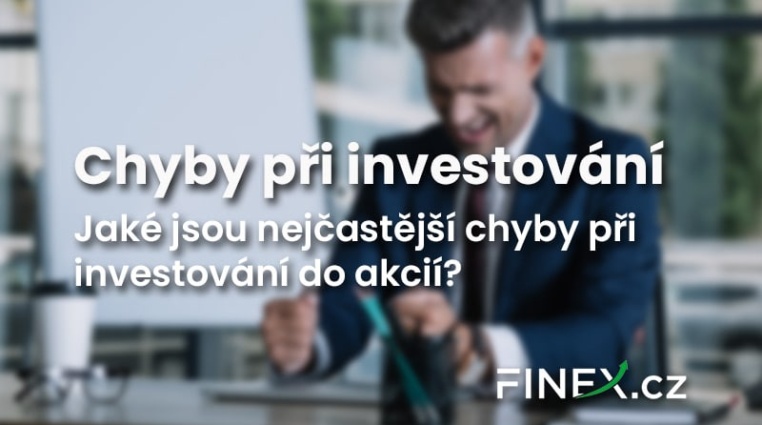 Dejte si pozor na tyto 4 nejčastější chyby při investování do akcií