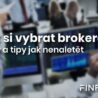 TIP: Jak si vybrat toho správného brokera? – Rady a tipy jak nenaletět