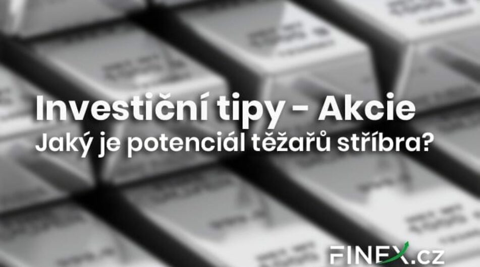 Investiční tipy: Jak využít potenciál stříbra a akcií společností ho těžících?