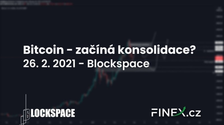 [Bitcoin] Analýza 26. 2. 2021 – Začíná konsolidace?