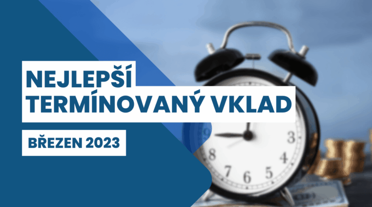 Nejlepší termínovaný vklad březen 2023: 7 termínovaných vkladů s aktuálně nejvyšším úrokem