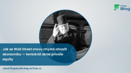 Jak se Wall Street znovu chystá ohrozit ekonomiku — tentokrát skrze private equity