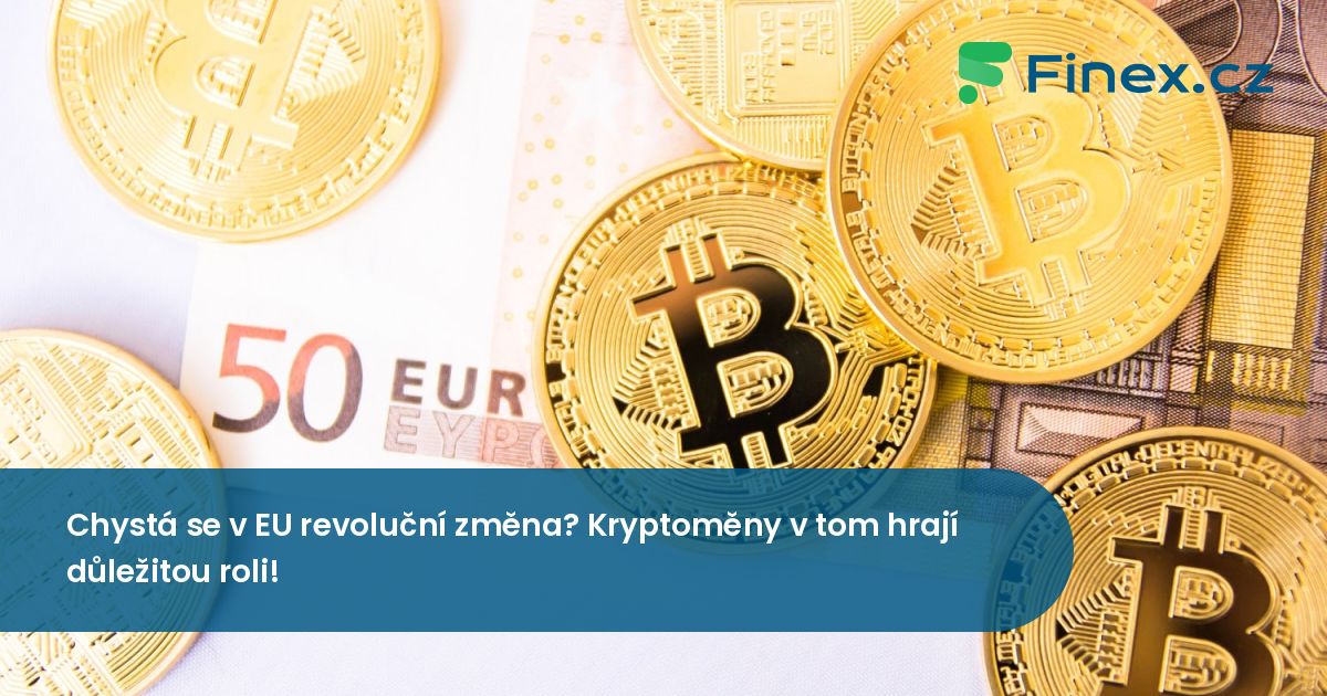 Chystá se v EU revoluční změna? Kryptoměny v tom hrají důležitou roli ...