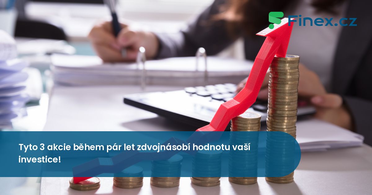 Tyto 3 akcie během pár let zdvojnásobí hodnotu vaší investice! » Finex.cz